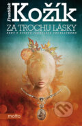 Kniha: Za trochu lásky (František Kožík). Motto, 2012 Kniha: Za trochu lásky (František Kožík). Motto, 2012