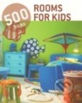 Kniha: Rooms for Kids: 500 Tips (Loft Publications). Loft Publications, 2012 Kniha: Rooms for Kids: 500 Tips (Loft Publications). Loft Publications, 2012