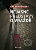 Kniha: Nejasné představy o vraždě (Emil Bratršovský). Daranus, 2012 Kniha: Nejasné představy o vraždě (Emil Bratršovský). Daranus, 2012