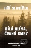 Kniha: Bílá hlína, černá smrt (Jiří Slavíček). Isla nakladatelství, 2012 Kniha: Bílá hlína, černá smrt (Jiří Slavíček). Isla nakladatelství, 2012