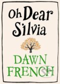 Kniha: Oh Dear Silvia (Dawn French). Michael Joseph, 2012 Kniha: Oh Dear Silvia (Dawn French). Michael Joseph, 2012