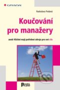 Kniha: Koučování pro manažery (Radoslava Podaná). Grada, 2012 Kniha: Koučování pro manažery (Radoslava Podaná). Grada, 2012