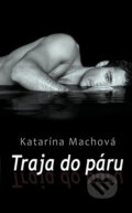 Kniha: Traja do páru (Katarína Machová). Slovenský spisovateľ, 2012 Kniha: Traja do páru (Katarína Machová). Slovenský spisovateľ, 2012