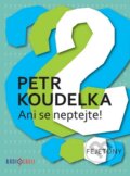 Kniha: Ani se neptejte! - Fejetony (Petr Koudelka). Radioservis, 2012 Kniha: Ani se neptejte! - Fejetony (Petr Koudelka). Radioservis, 2012