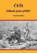 Kniha: Češi Odkud jsme přišli? (Akcent). Akcent, 2012 Kniha: Češi Odkud jsme přišli? (Akcent). Akcent, 2012