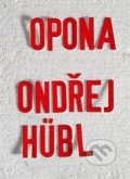 Kniha: Opona (Ondřej Hübl). Druhé město, 2022 Kniha: Opona (Ondřej Hübl). Druhé město, 2022