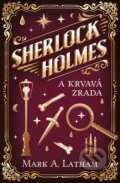 Kniha: Sherlock Holmes a krvavá zrada (Mark A. Latham). Vendeta, 2022 Kniha: Sherlock Holmes a krvavá zrada (Mark A. Latham). Vendeta, 2022
