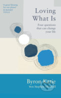 Kniha: Loving What Is (Byron Katie a Stephen Mitchell). Ebury, 2022 Kniha: Loving What Is (Byron Katie a Stephen Mitchell). Ebury, 2022