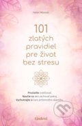 Kniha: 101 zlatých pravidiel pre život bez stresu (Helen Monnet). Lindeni, 2022 Kniha: 101 zlatých pravidiel pre život bez stresu (Helen Monnet). Lindeni, 2022