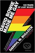 Kniha: David Bowie Made Me Gay (Darryl W. Bullock). Prelude, 2018 Kniha: David Bowie Made Me Gay (Darryl W. Bullock). Prelude, 2018