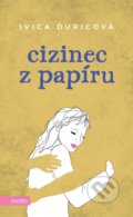 Kniha: Cizinec z papíru (Ivica Ďuricová). Motto, 2022 Kniha: Cizinec z papíru (Ivica Ďuricová). Motto, 2022