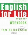 Kniha: English for Life Beginner: Workbook Without Key (Tom Hutchinson). Oxford University Press, 2007 Kniha: English for Life Beginner: Workbook Without Key (Tom Hutchinson). Oxford University Press, 2007