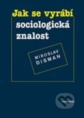 Jak se vyrábí sociologická znalost - Miroslav Disman, 2022