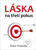 Kniha: Láska na třetí pokus (Klára Vtelenská). Klika, 2022 Kniha: Láska na třetí pokus (Klára Vtelenská). Klika, 2022