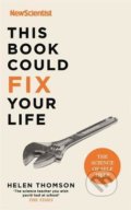 Kniha: This Book Could Fix Your Life (New Scientist a Helen Thomson). John Murray, 2022 Kniha: This Book Could Fix Your Life (New Scientist a Helen Thomson). John Murray, 2022
