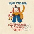 Audiokniha: O zvířátkách a divných věcech (Alois Mikulka). Tympanum, 2022 Audiokniha: O zvířátkách a divných věcech (Alois Mikulka). Tympanum, 2022