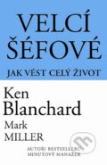 Kniha: Velcí šéfové - Jak vést celý život (Ken Blanchard). Pragma, 2012 Kniha: Velcí šéfové - Jak vést celý život (Ken Blanchard). Pragma, 2012