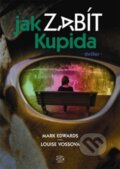 Kniha: Jak zabít Kupida (Louise Vossová a Mark Edwards). Argo, 2012 Kniha: Jak zabít Kupida (Louise Vossová a Mark Edwards). Argo, 2012