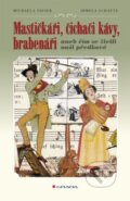 Kniha: Mastičkáři, čichači kávy, brabenáři (Irmela Schautz a Michaela Vieser). Grada, 2011 Kniha: Mastičkáři, čichači kávy, brabenáři (Irmela Schautz a Michaela Vieser). Grada, 2011