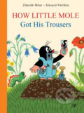 How Little Mole: Got His Trousers - Eduard Petiška, Zdeněk Miler (ilustrácie), Albatros CZ, 2012