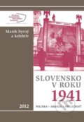 Kniha: Slovensko v roku 1941 (Marek Syrný a kolektív), 2012 Kniha: Slovensko v roku 1941 (Marek Syrný a kolektív), 2012