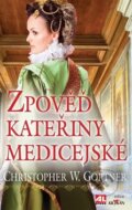 Kniha: Zpověď Kateřiny Medicejské (Christopher W. Gortner). Alpress, 2013 Kniha: Zpověď Kateřiny Medicejské (Christopher W. Gortner). Alpress, 2013