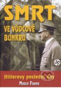 Kniha: Smrt ve vůdcově bunkru (Mario Frank). Naše vojsko CZ, 2012 Kniha: Smrt ve vůdcově bunkru (Mario Frank). Naše vojsko CZ, 2012