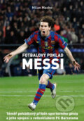 Kniha: Fotbalový poklad Messi (Milan Macho). XYZ, 2012 Kniha: Fotbalový poklad Messi (Milan Macho). XYZ, 2012