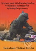 Ochrana pred účinkami výbuchov výbušnín a nástražných výbušných systémov - Štefan Jangl, Vladimír Kavický, , 2012