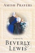 Kniha: Amish Prayers (Beverly Lewis). Bethany House, 2011 Kniha: Amish Prayers (Beverly Lewis). Bethany House, 2011
