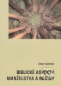Kniha: Biblické aspekty manželstva a rodiny (Anton Tyrol). Katolícke biblické dielo, 2011 Kniha: Biblické aspekty manželstva a rodiny (Anton Tyrol). Katolícke biblické dielo, 2011