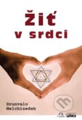 Kniha: Žiť v srdci (Drunvalo Melchizedek), 2012 Kniha: Žiť v srdci (Drunvalo Melchizedek), 2012