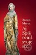 Kniha: Aj Spiš ronil svoje slzy (Anton Marec). Vydavateľstvo Matice slovenskej, 2012 Kniha: Aj Spiš ronil svoje slzy (Anton Marec). Vydavateľstvo Matice slovenskej, 2012