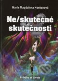 Kniha: Ne/skutečné skutečnosti (Marie Magdalena Horňanová). Epocha, 2012 Kniha: Ne/skutečné skutečnosti (Marie Magdalena Horňanová). Epocha, 2012