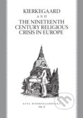 Kierkegaard and the Nineteenth Century Religious Crisis in Europe - Roman Králik a kolektív, Kierkegaard Circle, 2009