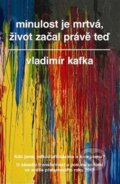 Kniha: Minulost je mrtvá, život začal právě teď (Vladimír Kafka). Metafora, 2012 Kniha: Minulost je mrtvá, život začal právě teď (Vladimír Kafka). Metafora, 2012