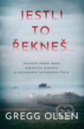 Kniha: Jestli to řekneš... (Gregg Olsen), 2022 Kniha: Jestli to řekneš... (Gregg Olsen), 2022