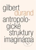 Kniha: Antropologické struktury imaginárna (Gilbert Durand). Malvern, 2022 Kniha: Antropologické struktury imaginárna (Gilbert Durand). Malvern, 2022