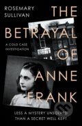 Kniha: The Betrayal of Anne Frank (Rosemary Sullivan). HarperCollins, 2022 Kniha: The Betrayal of Anne Frank (Rosemary Sullivan). HarperCollins, 2022