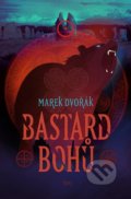 Kniha: Bastard bohů (Marek Dvořák), 2022 Kniha: Bastard bohů (Marek Dvořák), 2022