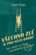 Kniha: Všechno zlé je pro něco dobré (Charles Pépin). Via, 2022 Kniha: Všechno zlé je pro něco dobré (Charles Pépin). Via, 2022