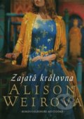 Kniha: Zajatá královna (Alison Weir), 2022 Kniha: Zajatá královna (Alison Weir), 2022