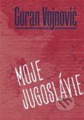 Kniha: Moje Jugoslávie (Goran Vojnovič), 2022 Kniha: Moje Jugoslávie (Goran Vojnovič), 2022