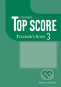 Kniha: Top Score 3: Teacher´s Book (Sheila Dignen). Oxford University Press, 2007 Kniha: Top Score 3: Teacher´s Book (Sheila Dignen). Oxford University Press, 2007