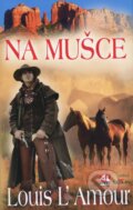 Kniha: Na mušce (Louis L' Amour). Alpress, 2011 Kniha: Na mušce (Louis L' Amour). Alpress, 2011