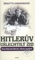 Kniha: Hitlerův ušlechtilý Žid (Brigitte Hamannová). Prostor, 2012 Kniha: Hitlerův ušlechtilý Žid (Brigitte Hamannová). Prostor, 2012