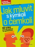 Kniha: Jak mluvit s kýmkoli o čemkoli (Leil Lowndes). CPRESS, 2012 Kniha: Jak mluvit s kýmkoli o čemkoli (Leil Lowndes). CPRESS, 2012