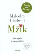 Kniha: Mžik (Malcolm Gladwell). Dokořán, 2012 Kniha: Mžik (Malcolm Gladwell). Dokořán, 2012
