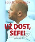 Kniha: Už dost, Šéfe (Zdeněk Pohlreich). Closer, 2012 Kniha: Už dost, Šéfe (Zdeněk Pohlreich). Closer, 2012