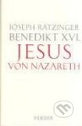 Kniha: Jesus von Nazareth (Joseph Ratzinger - Benedikt XVI.). Verlag Herder, 2007 Kniha: Jesus von Nazareth (Joseph Ratzinger - Benedikt XVI.). Verlag Herder, 2007